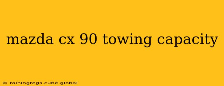 mazda cx 90 towing capacity