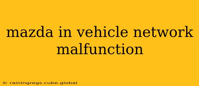 mazda in vehicle network malfunction