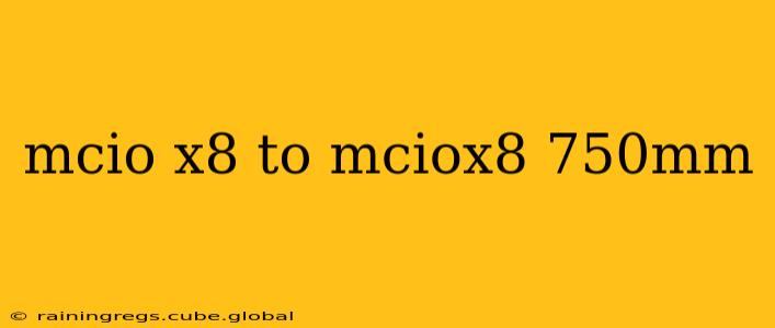 mcio x8 to mciox8 750mm
