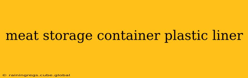 meat storage container plastic liner