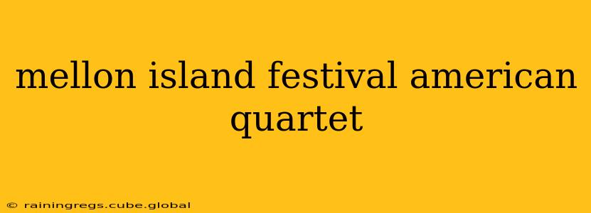 mellon island festival american quartet