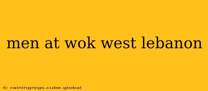 men at wok west lebanon