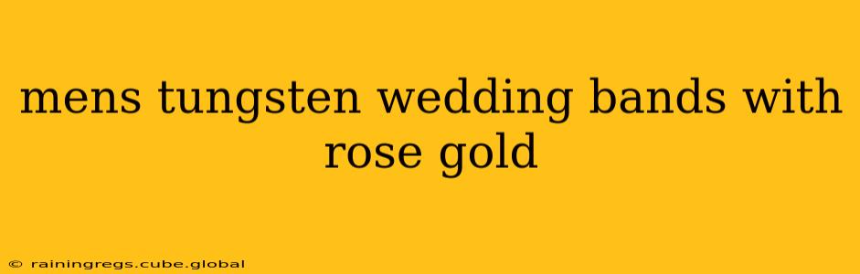 mens tungsten wedding bands with rose gold
