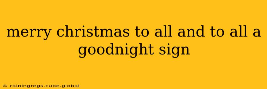 merry christmas to all and to all a goodnight sign
