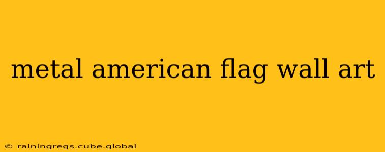 metal american flag wall art