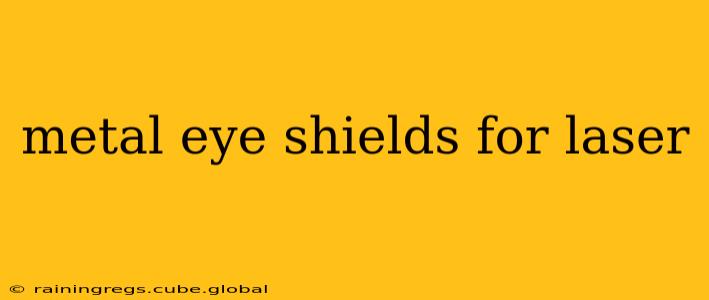 metal eye shields for laser