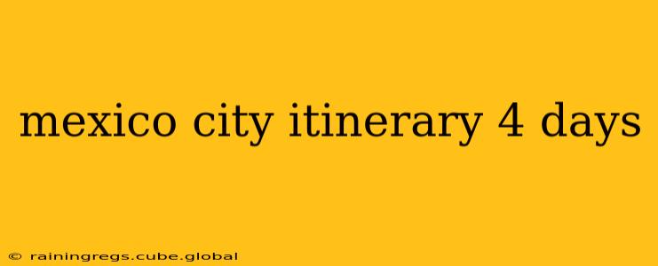 mexico city itinerary 4 days