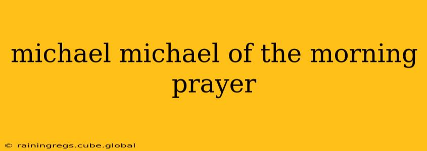 michael michael of the morning prayer