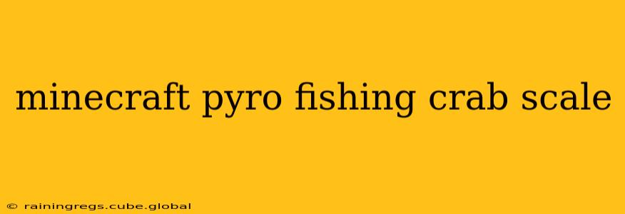 minecraft pyro fishing crab scale