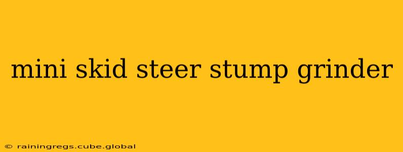 mini skid steer stump grinder