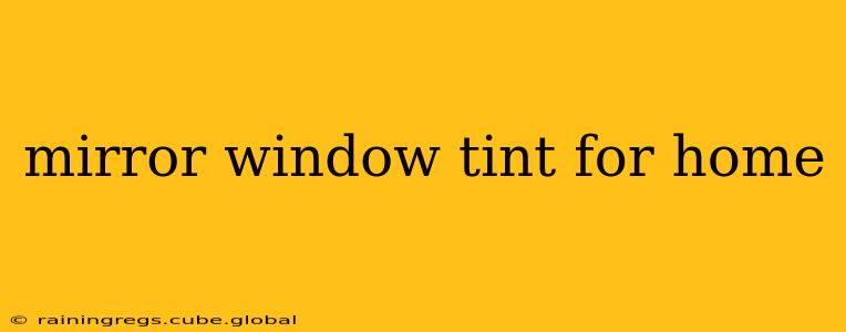 mirror window tint for home