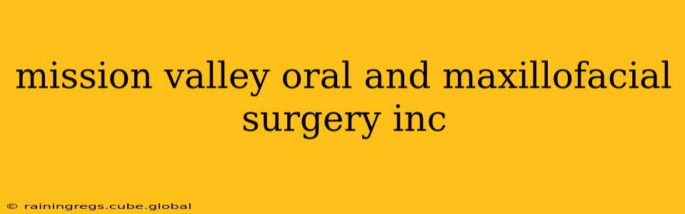 mission valley oral and maxillofacial surgery inc