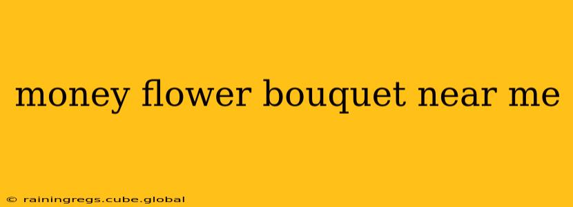 money flower bouquet near me