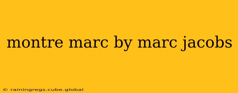 montre marc by marc jacobs