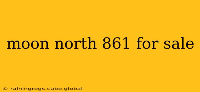moon north 861 for sale