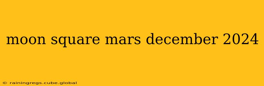 moon square mars december 2024