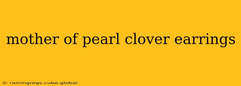 mother of pearl clover earrings