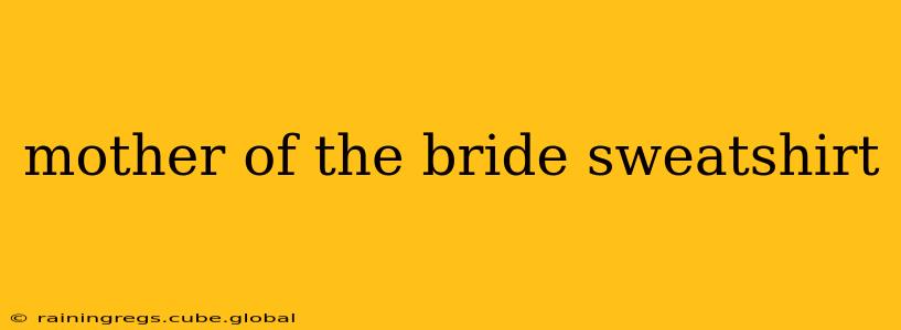 mother of the bride sweatshirt