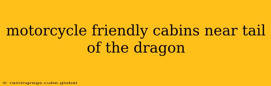 motorcycle friendly cabins near tail of the dragon