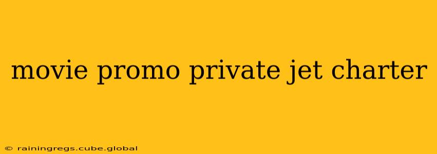movie promo private jet charter