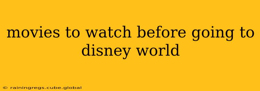 movies to watch before going to disney world