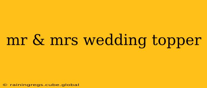mr & mrs wedding topper