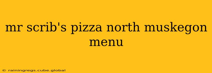 mr scrib's pizza north muskegon menu