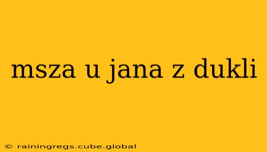 msza u jana z dukli