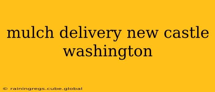 mulch delivery new castle washington
