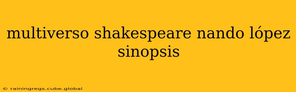 multiverso shakespeare nando lópez sinopsis