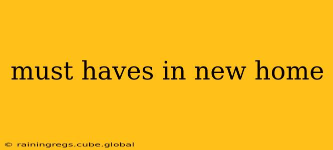 must haves in new home