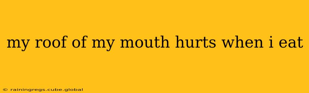 my roof of my mouth hurts when i eat