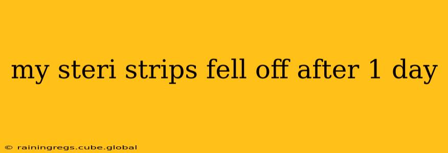 my steri strips fell off after 1 day