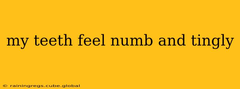 my teeth feel numb and tingly