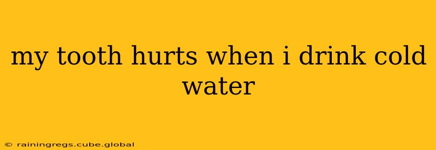 my tooth hurts when i drink cold water