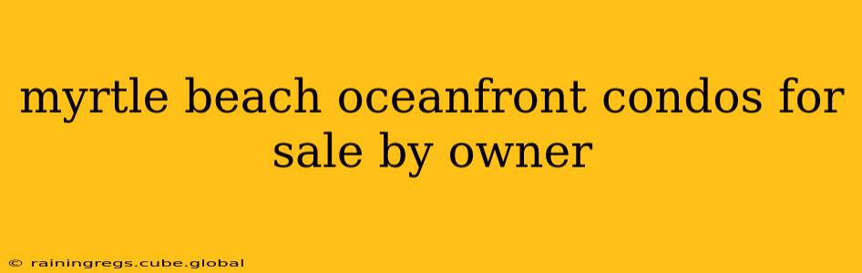 myrtle beach oceanfront condos for sale by owner