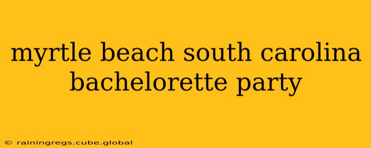 myrtle beach south carolina bachelorette party