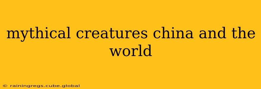 mythical creatures china and the world