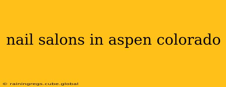 nail salons in aspen colorado