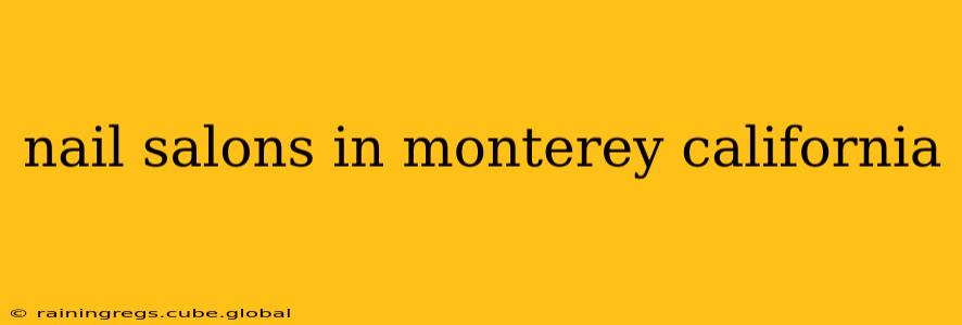 nail salons in monterey california
