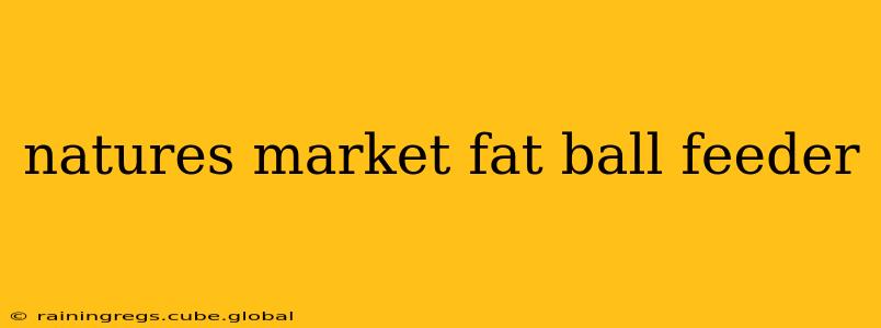 natures market fat ball feeder