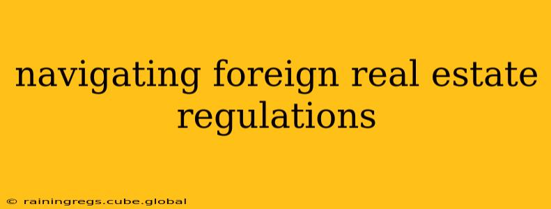 navigating foreign real estate regulations