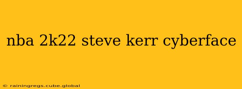 nba 2k22 steve kerr cyberface