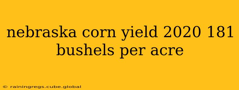 nebraska corn yield 2020 181 bushels per acre