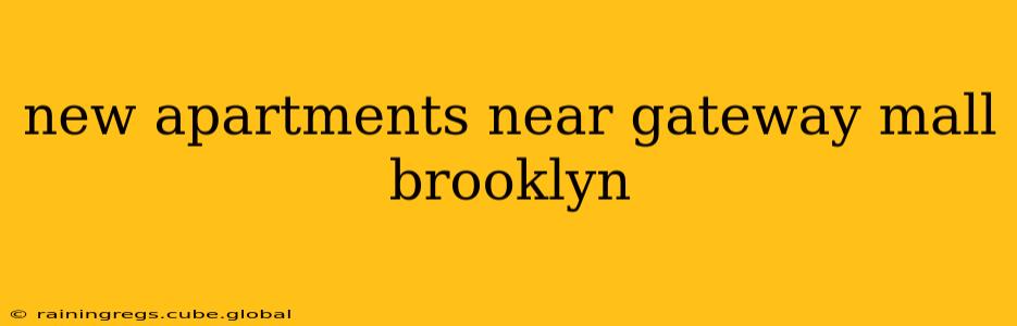 new apartments near gateway mall brooklyn