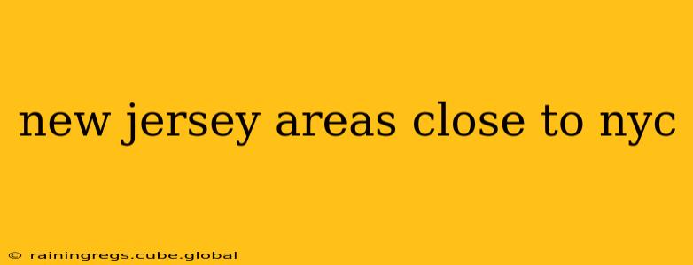 new jersey areas close to nyc
