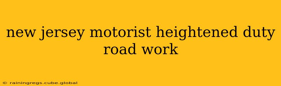 new jersey motorist heightened duty road work