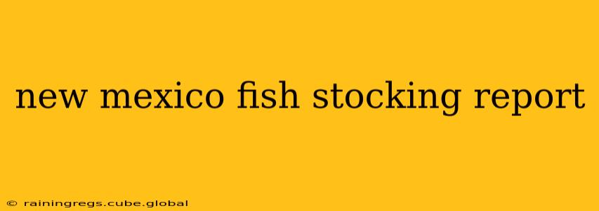 new mexico fish stocking report