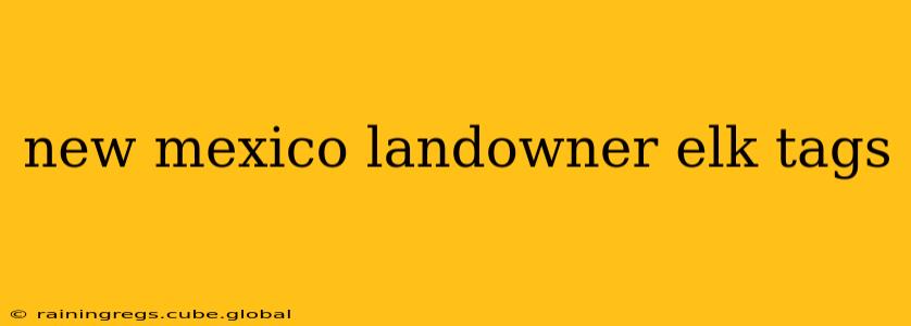 new mexico landowner elk tags