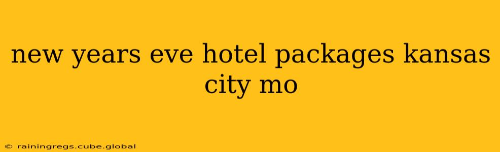 new years eve hotel packages kansas city mo